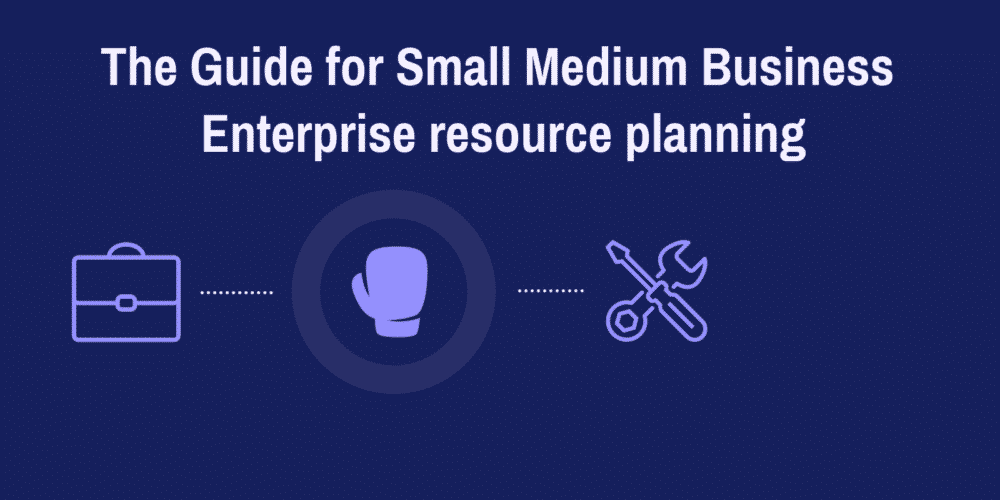 How to Select the Best ERP Software for Your Small Medium Business How to Select the Best ERP Software for Your Small Medium Business