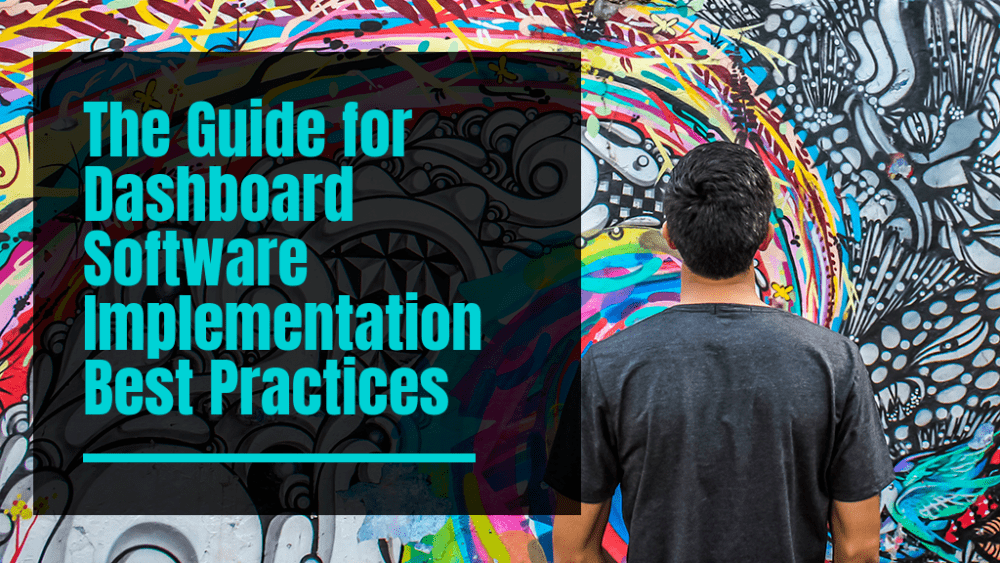 Top 12 Best Practices in Dashboard Software The Guide for Dashboard Software Implementation Best Practices
