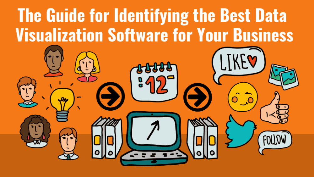How to Select the Best Data Visualization Software for Your Business The Guide for Identifying the Best Data Visualization Software for Your Business