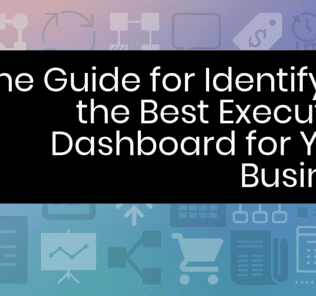 How to Select the Best Executive Dashboard for Your Business The Guide for Identifying the Best Executive Dashboard for Your Business
