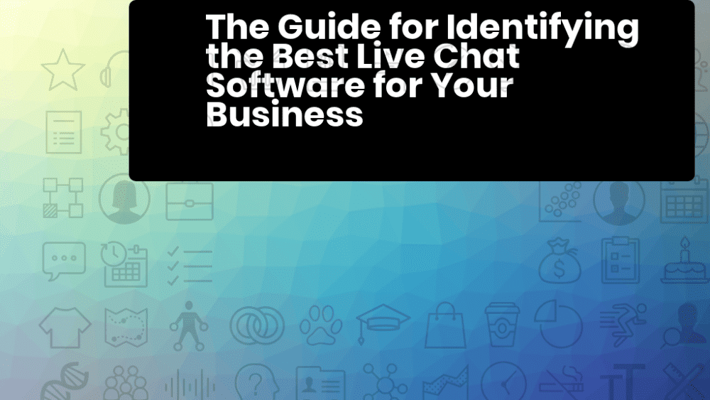 How to Select the Best Live Chat Software for Your Business The Guide for Identifying the Best Live Chat Software for Your Business