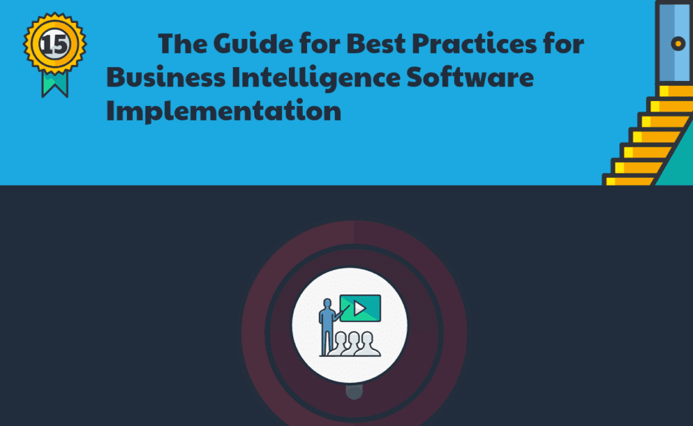 Top 15 Best Practices for Business Intelligence Software Implementation Top 15 Best Practices for Business Intelligence Software Implementation