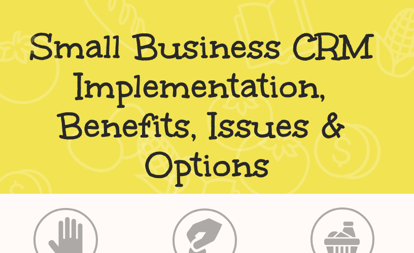 What to look for in a Small Business CRM Implementation Small Business CRM Implementation, Benefits, Issues & Options