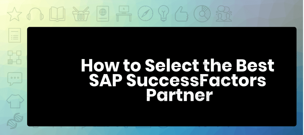 How to Select the Best SAP SuccessFactors Partner How to Select the Best SAP SuccessFactors Partner