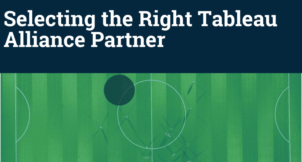 How to Select the Best Tableau Alliance Partner Selecting the Right Tableau Alliance Partner