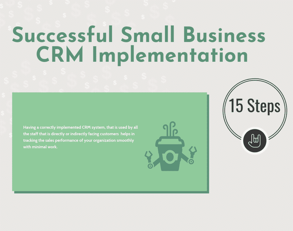 15 Steps for a Successful Small Business CRM Implementation 15 Steps for a Successful Small Business CRM Implementation